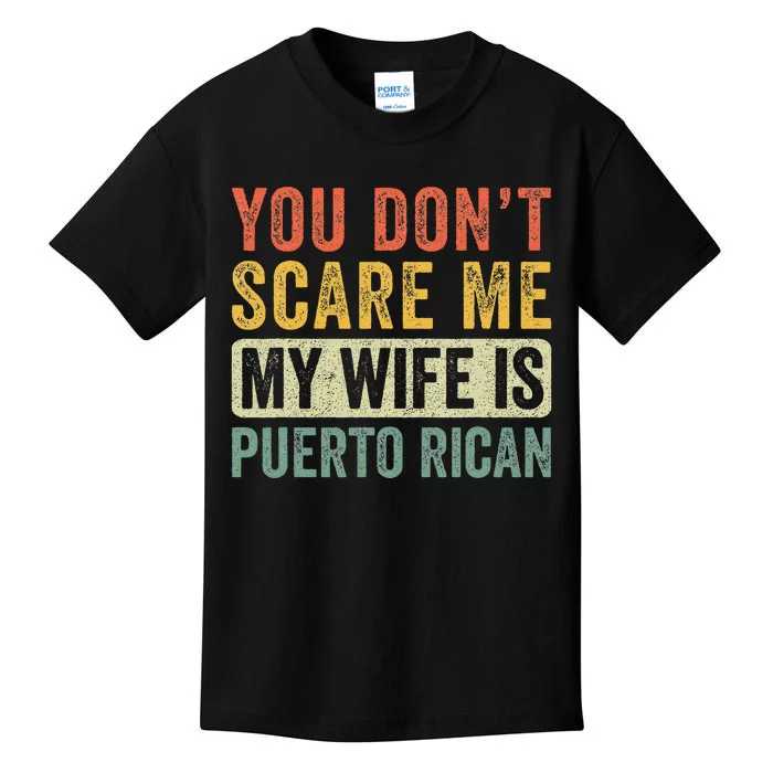 You Dont Scare Me My Wife Is Puerto Rican Funny Husband Wife Kids T-Shirt