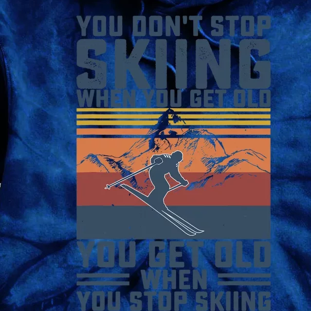 You Don't Stop Skiing When You Get Old Skier Skiing Lover Tie Dye Hoodie