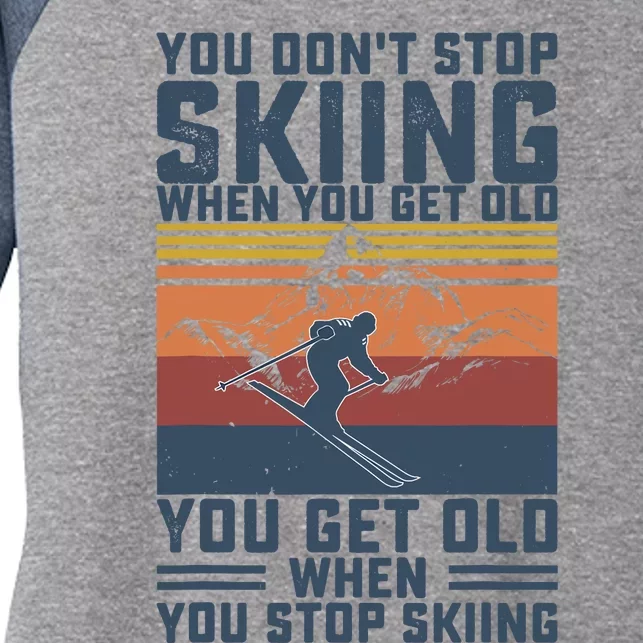 You Don't Stop Skiing When You Get Old Skier Skiing Lover Women's Tri-Blend 3/4-Sleeve Raglan Shirt