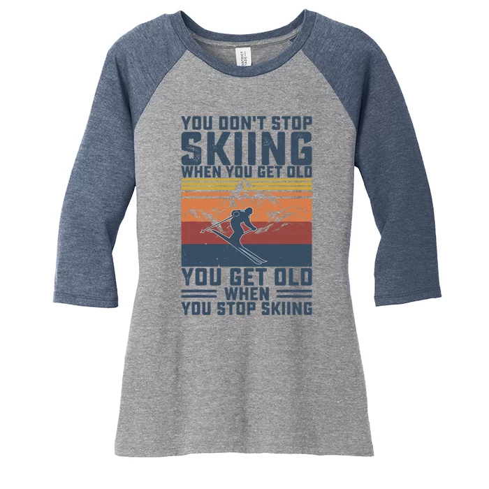 You Don't Stop Skiing When You Get Old Skier Skiing Lover Women's Tri-Blend 3/4-Sleeve Raglan Shirt