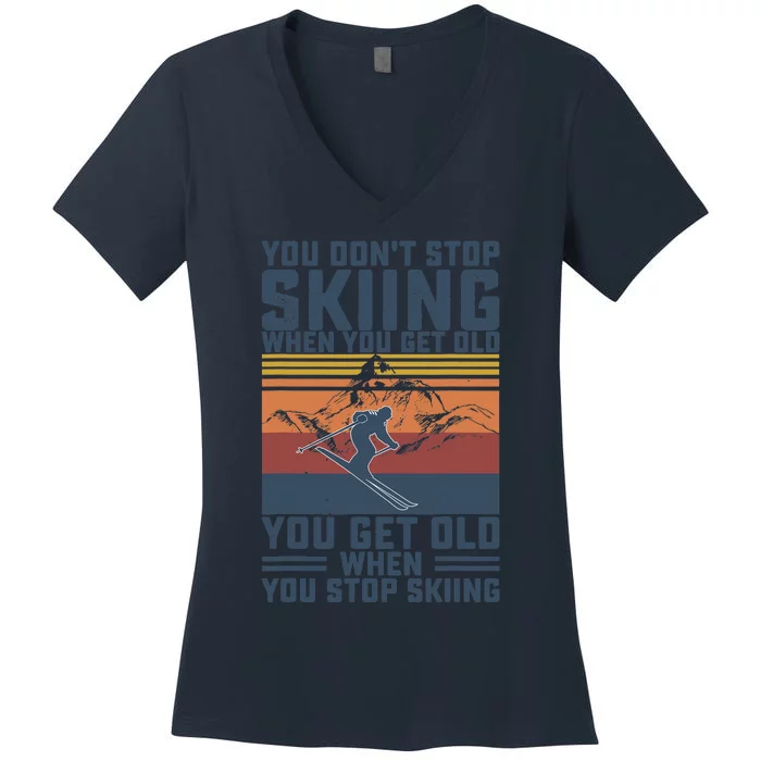 You Don't Stop Skiing When You Get Old Skier Skiing Lover Women's V-Neck T-Shirt