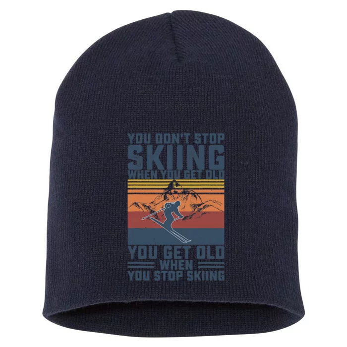 You Don't Stop Skiing When You Get Old Skier Skiing Lover Short Acrylic Beanie