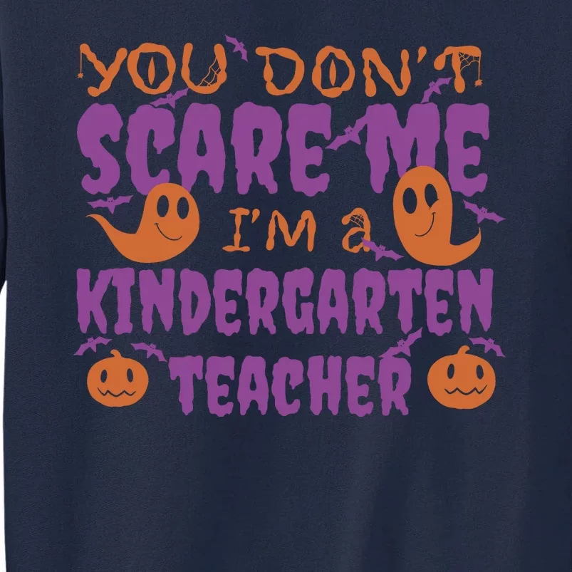 You Don't Scare Me Kindergarten Teacher Tall Sweatshirt