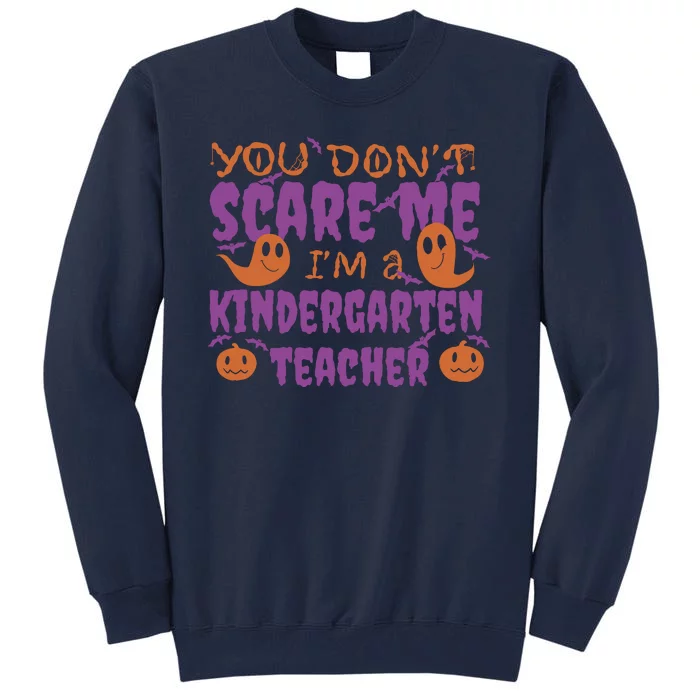 You Don't Scare Me Kindergarten Teacher Tall Sweatshirt