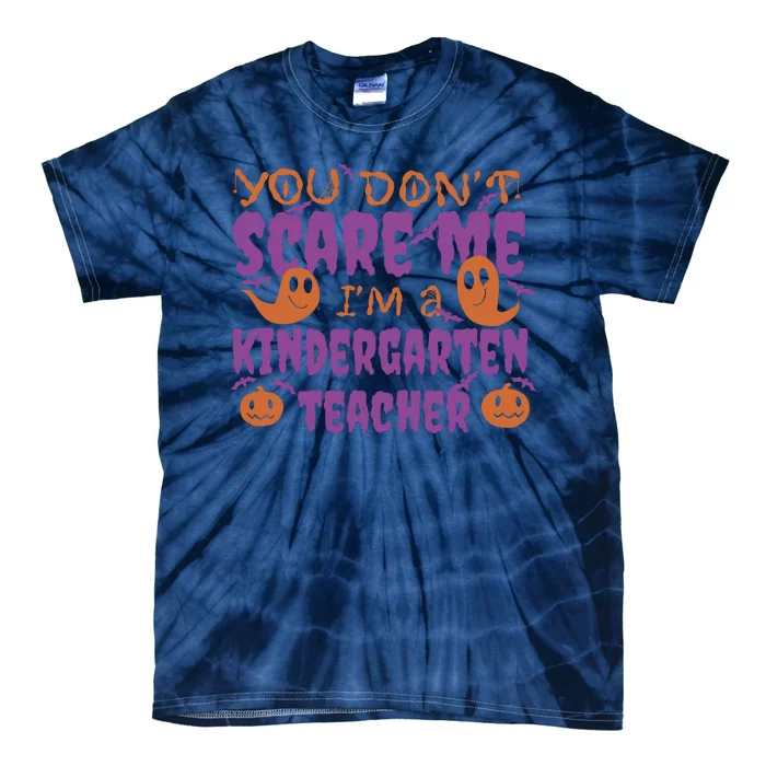 You Don't Scare Me Kindergarten Teacher Tie-Dye T-Shirt