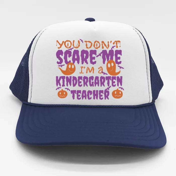 You Don't Scare Me Kindergarten Teacher Trucker Hat