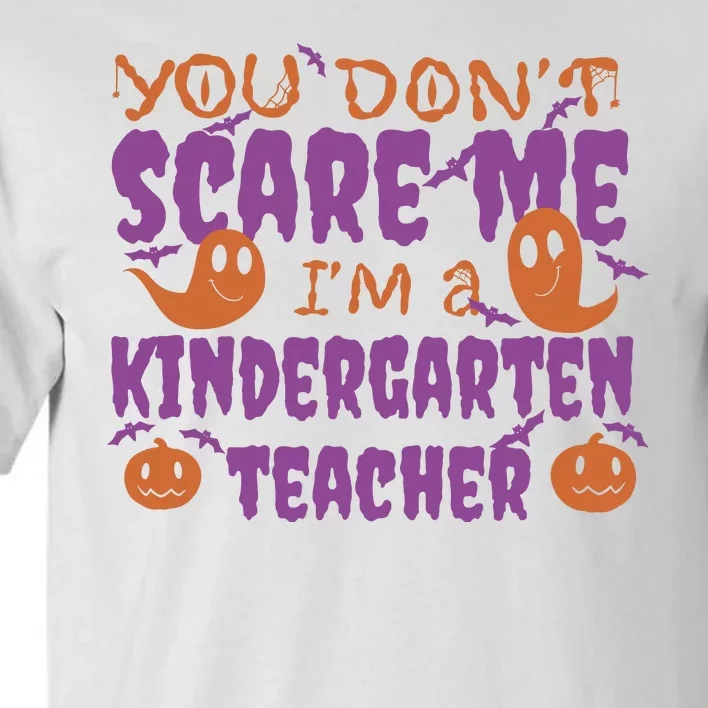 You Don't Scare Me Kindergarten Teacher Tall T-Shirt