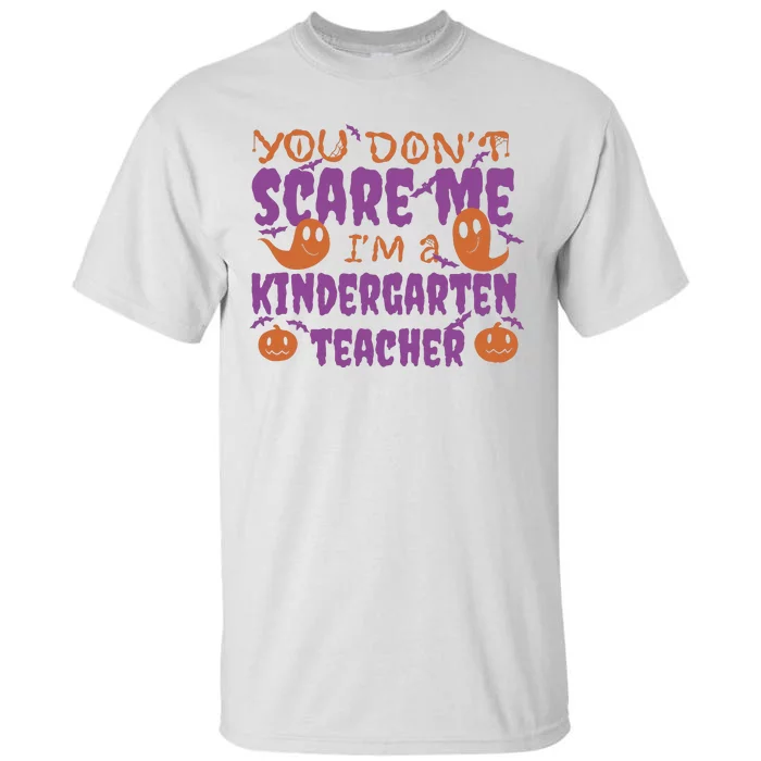 You Don't Scare Me Kindergarten Teacher Tall T-Shirt