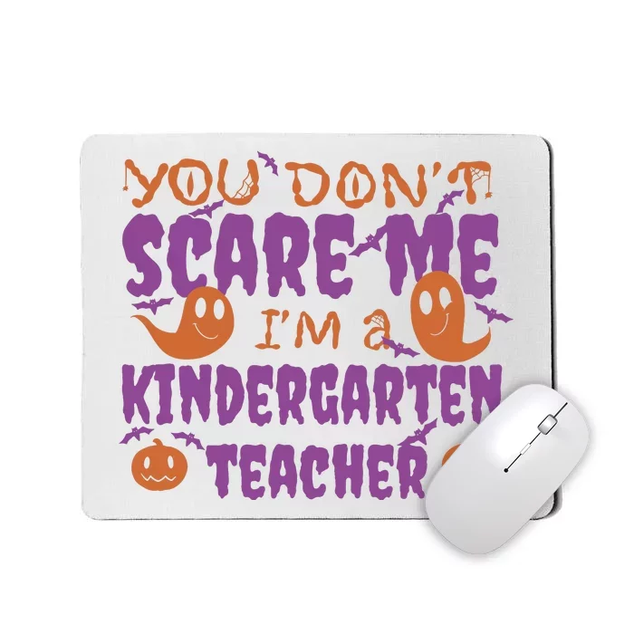 You Don't Scare Me Kindergarten Teacher Mousepad