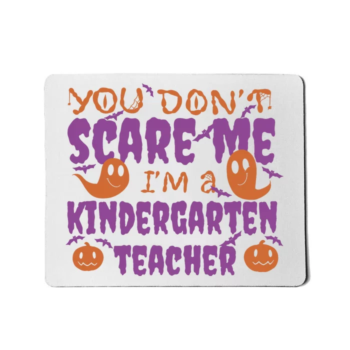 You Don't Scare Me Kindergarten Teacher Mousepad