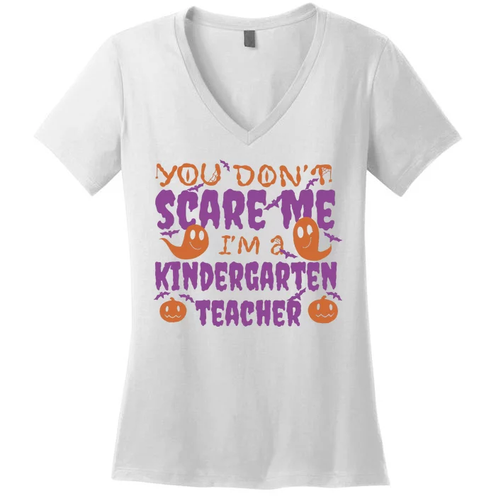 You Don't Scare Me Kindergarten Teacher Women's V-Neck T-Shirt