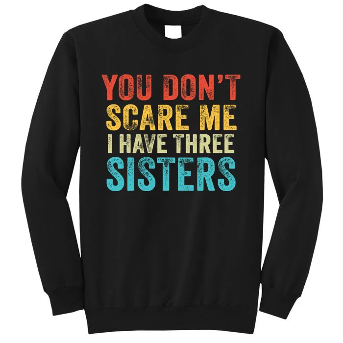 You Don't Scare Me I Have Three Sisters Funny Brothers Retro Sweatshirt