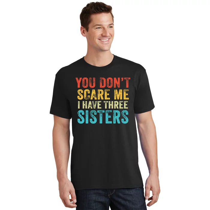 You Don't Scare Me I Have Three Sisters Funny Brothers Retro T-Shirt