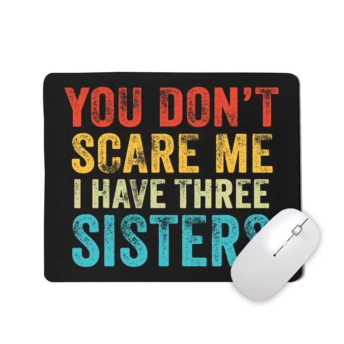 You Don't Scare Me I Have Three Sisters Funny Brothers Retro Mousepad