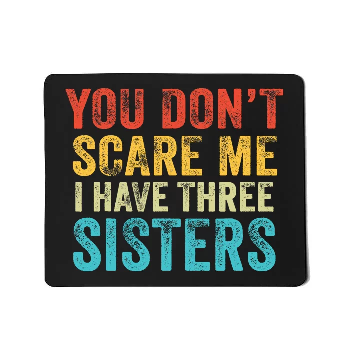 You Don't Scare Me I Have Three Sisters Funny Brothers Retro Mousepad