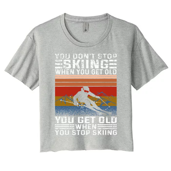 You Don't Stop Skiing When You Get Old Funny Skiing Women's Crop Top Tee