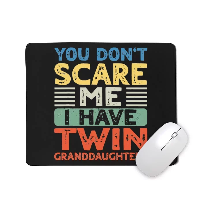 You Dont Scare Me I Have Twin Granddaughters Mousepad