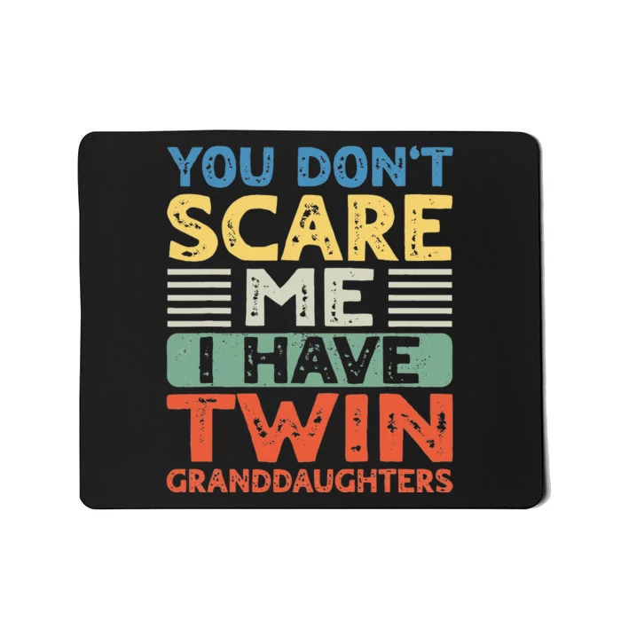 You Dont Scare Me I Have Twin Granddaughters Mousepad