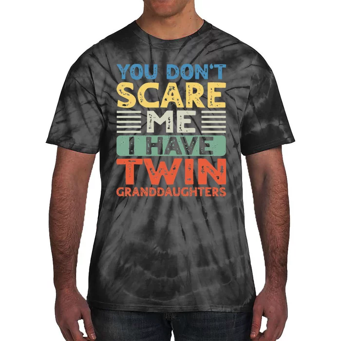 You Dont Scare Me I Have Twin Granddaughters Tie-Dye T-Shirt