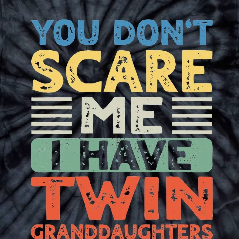 You Dont Scare Me I Have Twin Granddaughters Tie-Dye T-Shirt