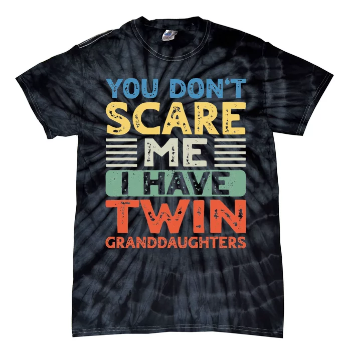 You Dont Scare Me I Have Twin Granddaughters Tie-Dye T-Shirt