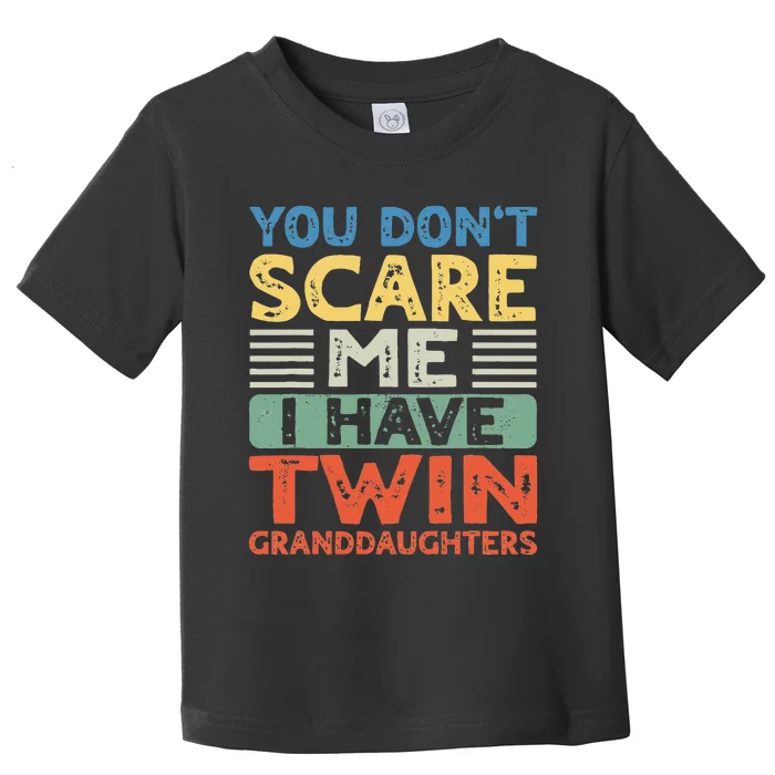 You Dont Scare Me I Have Twin Granddaughters Toddler T-Shirt