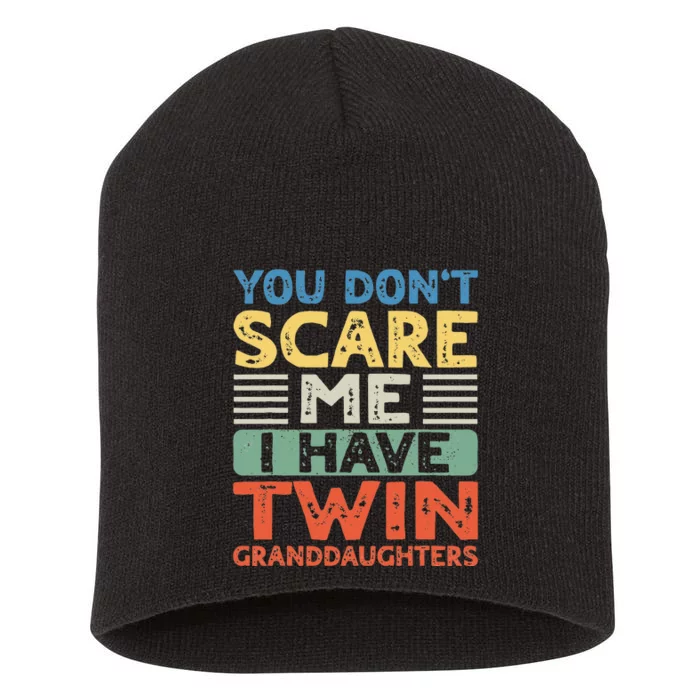 You Dont Scare Me I Have Twin Granddaughters Short Acrylic Beanie