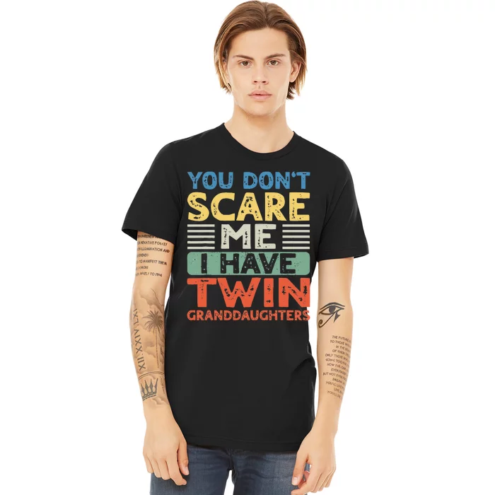 You Dont Scare Me I Have Twin Granddaughters Grandma Grandpa Premium T-Shirt