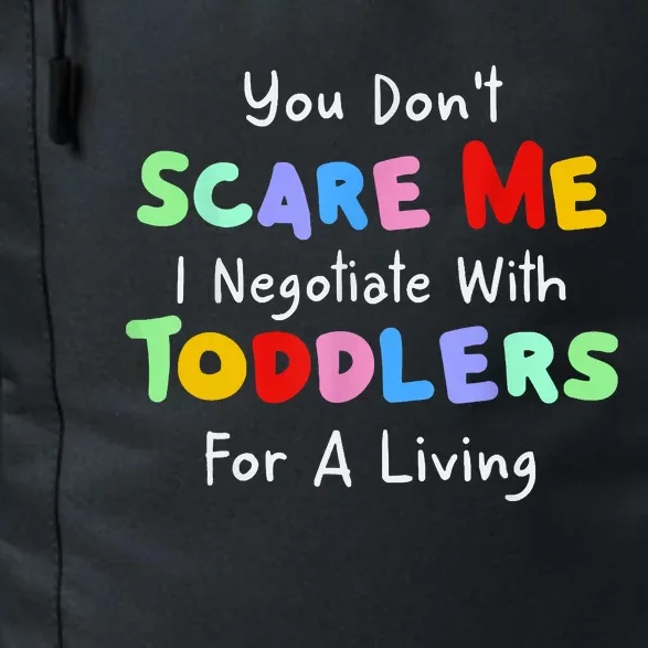 You Dont Scare Me I Negotiate With Toddlers For A Living Daily Commute Backpack