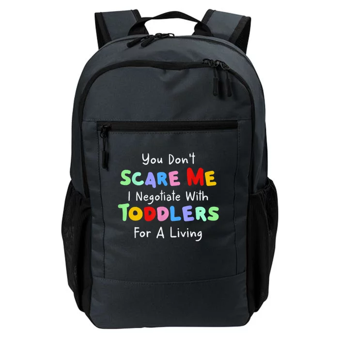 You Dont Scare Me I Negotiate With Toddlers For A Living Daily Commute Backpack