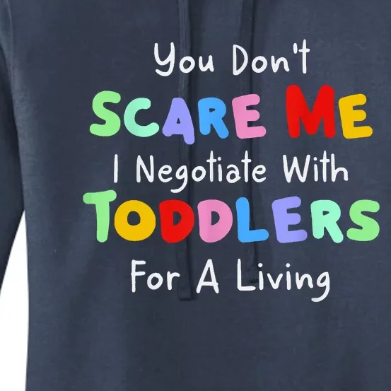 You Dont Scare Me I Negotiate With Toddlers For A Living Women's Pullover Hoodie