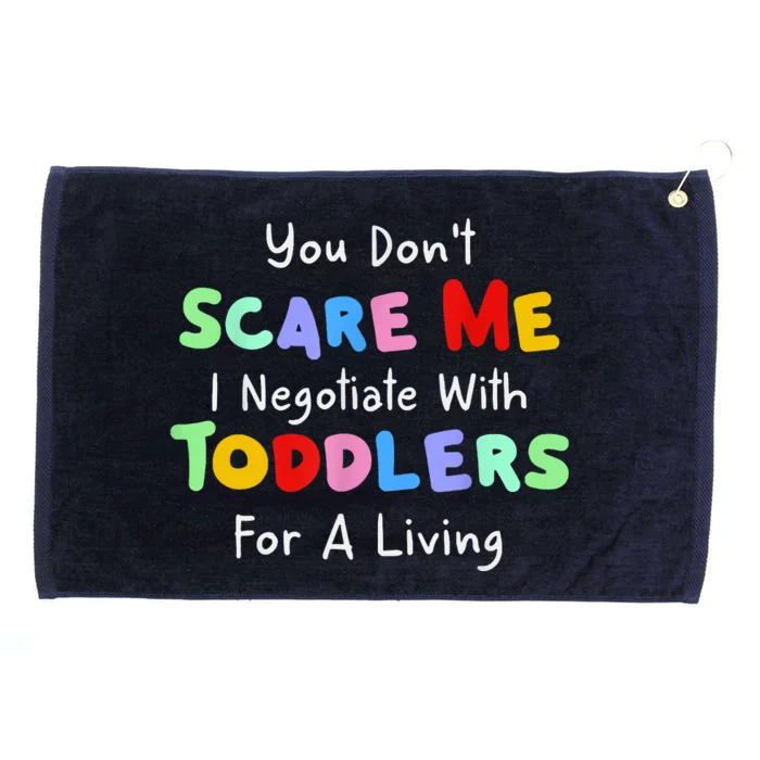 You Dont Scare Me I Negotiate With Toddlers For A Living Grommeted Golf Towel