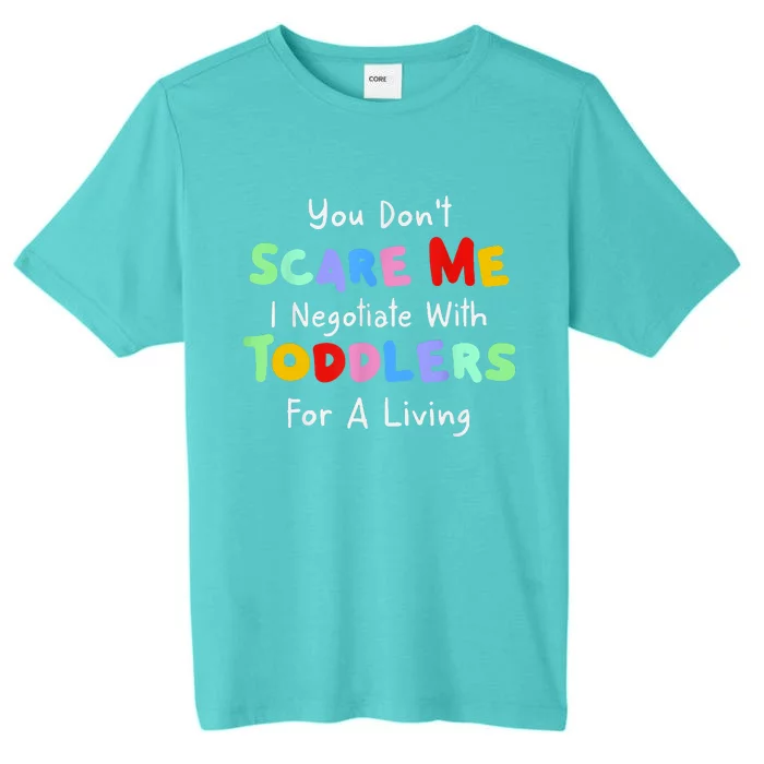 You Dont Scare Me I Negotiate With Toddlers For A Living ChromaSoft Performance T-Shirt