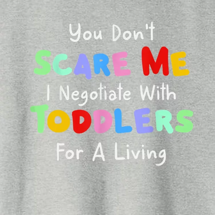 You Dont Scare Me I Negotiate With Toddlers For A Living Women's Crop Top Tee