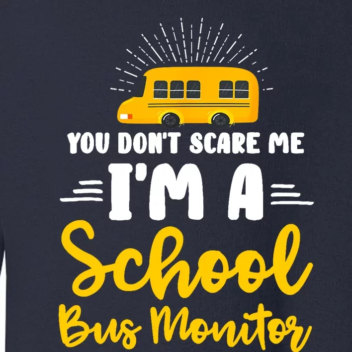 You Don't Scare Me A School Bus Monitor Toddler Sweatshirt