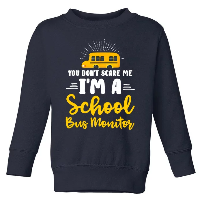 You Don't Scare Me A School Bus Monitor Toddler Sweatshirt