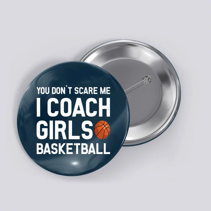 You Dont Scare Me I Coach Girl Basketball Sport Gift Button