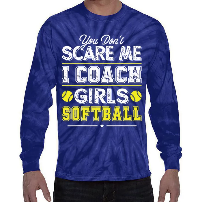 You Dont Scare Me I Coach Girl Funny Softball Coach Tie-Dye Long Sleeve Shirt