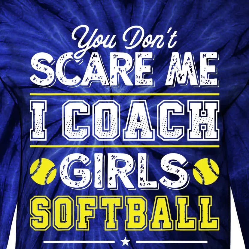 You Dont Scare Me I Coach Girl Funny Softball Coach Tie-Dye Long Sleeve Shirt