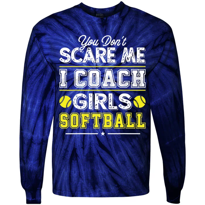 You Dont Scare Me I Coach Girl Funny Softball Coach Tie-Dye Long Sleeve Shirt