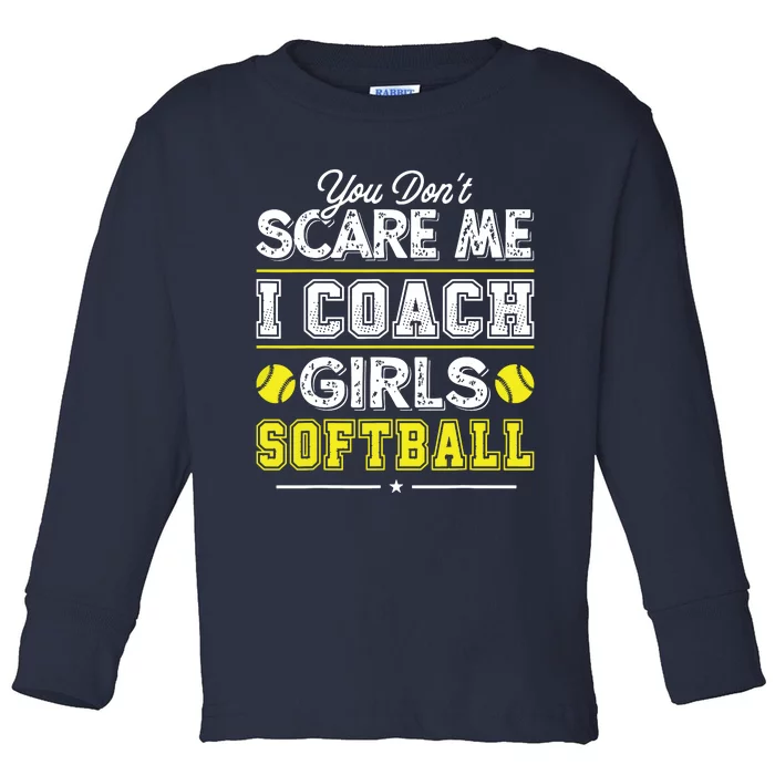 You Dont Scare Me I Coach Girl Funny Softball Coach Toddler Long Sleeve Shirt