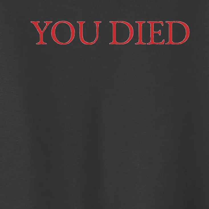 You Died Souls Video Game Toddler T-Shirt