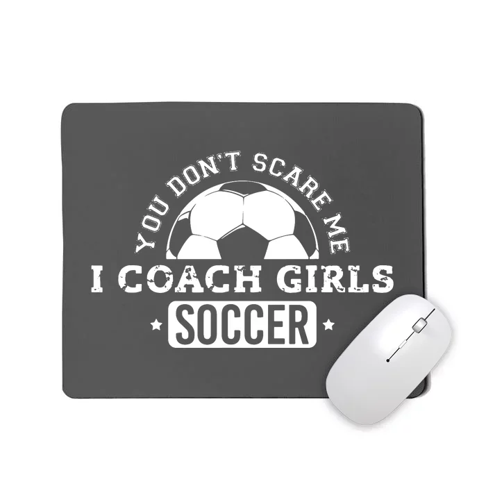 You Dont Scare Me I Coach Girl Soccer Mousepad