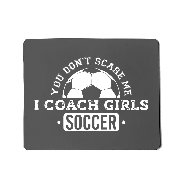 You Dont Scare Me I Coach Girl Soccer Mousepad