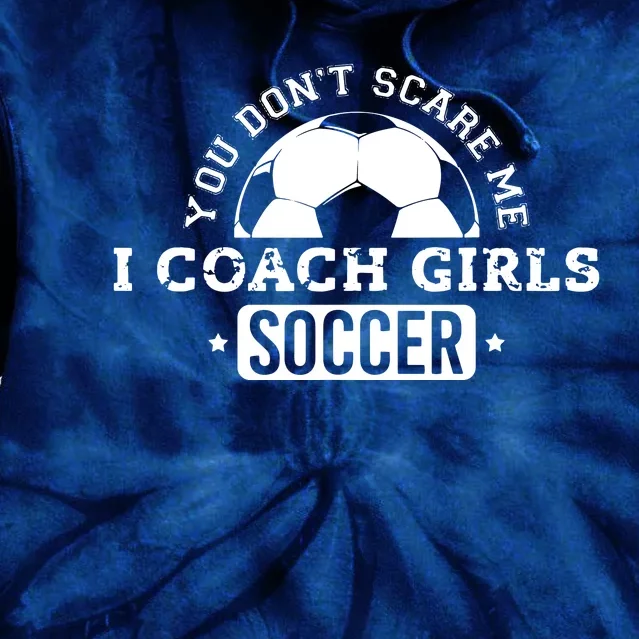 You Dont Scare Me I Coach Girl Soccer Tie Dye Hoodie