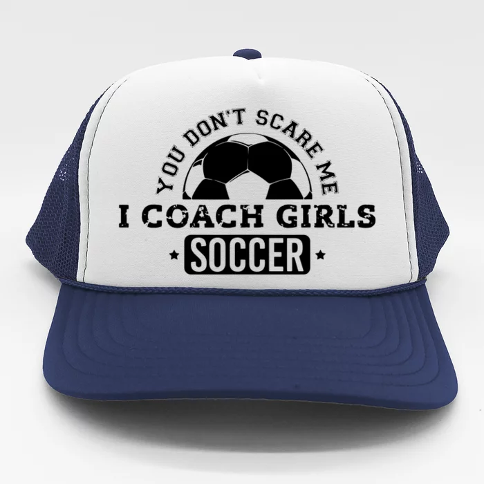 You Dont Scare Me I Coach Girl Soccer Trucker Hat