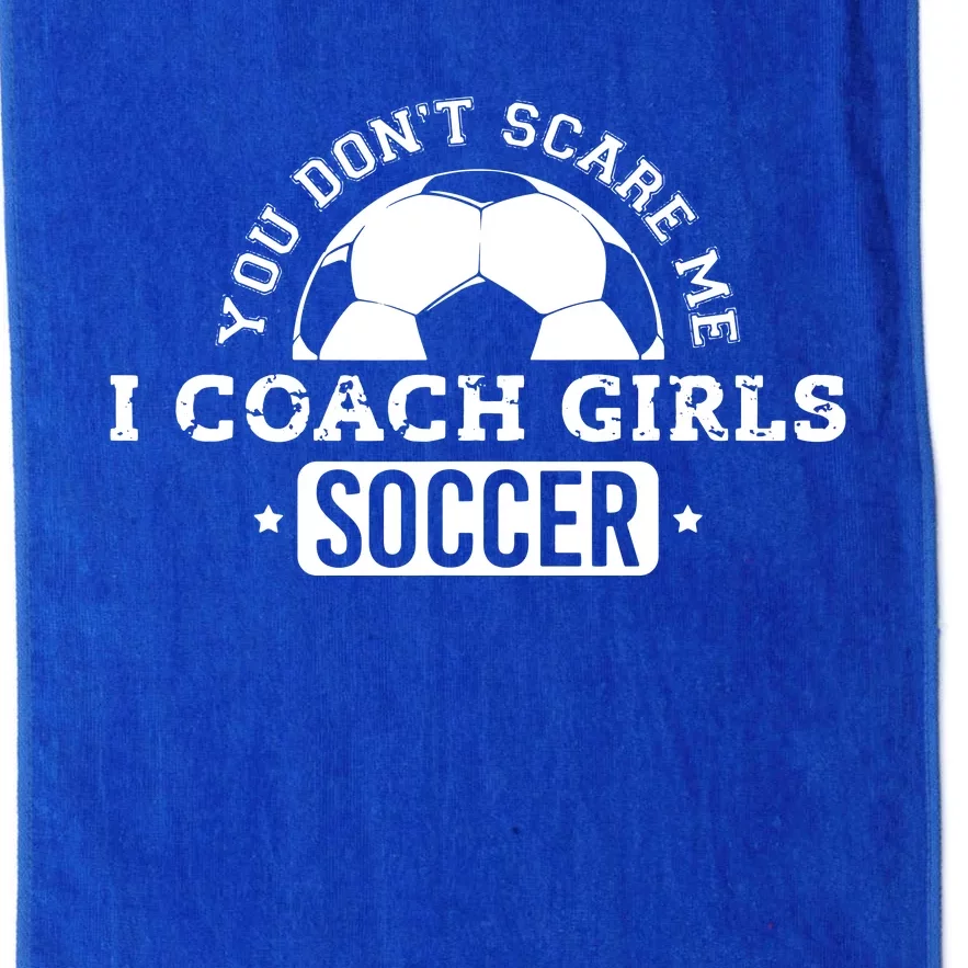 You Dont Scare Me I Coach Girl Soccer Platinum Collection Golf Towel