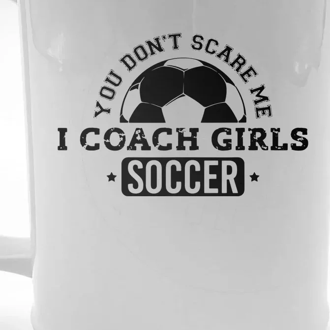 You Dont Scare Me I Coach Girl Soccer Front & Back Beer Stein