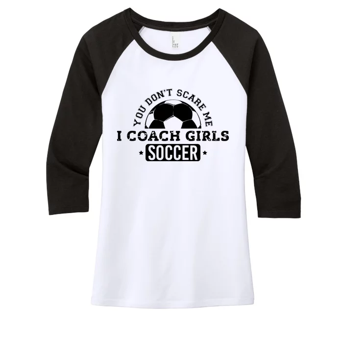 You Dont Scare Me I Coach Girl Soccer Women's Tri-Blend 3/4-Sleeve Raglan Shirt