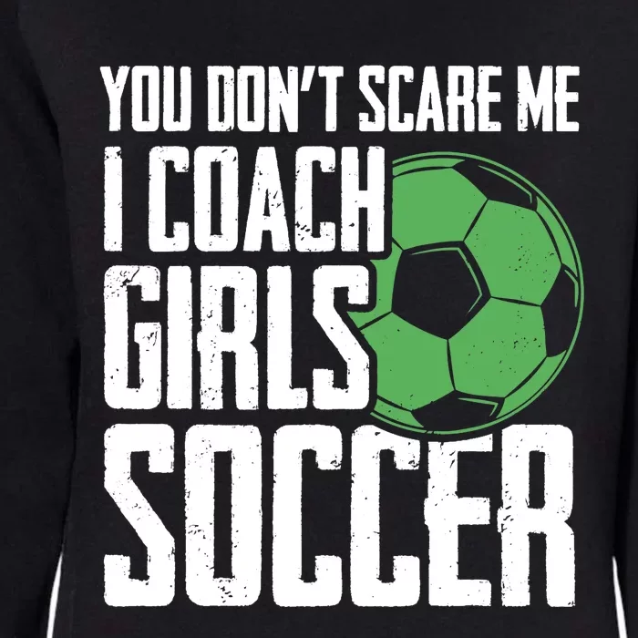 You Dont Scare Me I Coach Girls Soccer Funny Coach Womens California Wash Sweatshirt